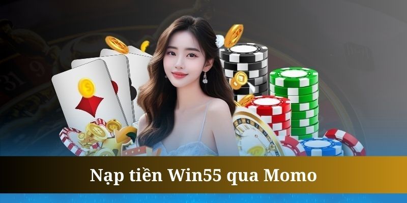 Nạp tiền Win55 bằng hình thức Momo cùng 5 thao tác dễ hiểu